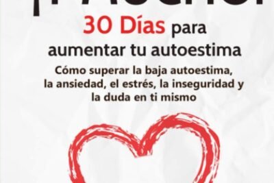 Quiérete ¡ Y MUCHO!: 30 Días para aumentar tu autoestima. Cómo superar la baja autoestima, la ansiedad, el estrés, la inseguridad y la duda en ti mismo (Hábitos que cambiarán tu vida)