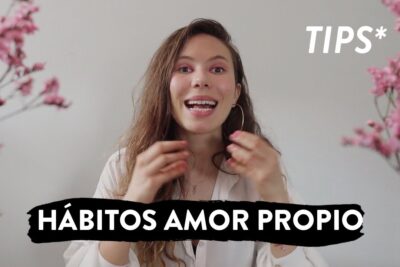 Cómo desarrollar mi amor propio con hábitos positivos y efectivos